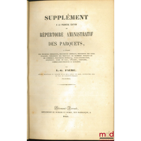 RÉPERTOIRE ADMINISTRATIF DES PARQUETS, à l?usage des Premiers Présidents, Procureurs généraux, Présidents de Première Instanc...