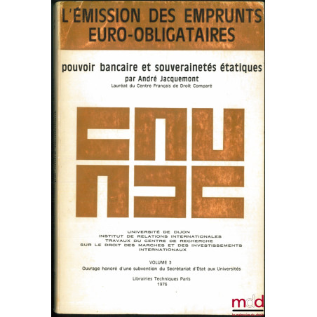 L?ÉMISSION DES EMPRUNTS EURO-OBLIGATAIRES. POUVOIR BANCAIRE ET SOUVERAINETÉS ÉTATIQUES, Université de Dijon, Inst. de relatio...