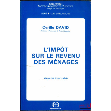 L’IMPÔT SUR LE REVENU DES MÉNAGES, Assiette imposable, coll. Droit des affaires et de l’entreprise, série Études et Recherches