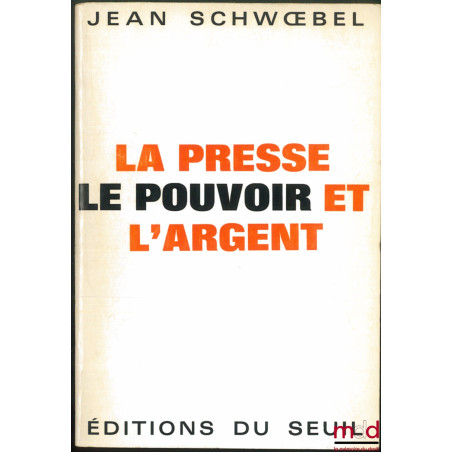 LA PRESSE, LE POUVOIR ET L’ARGENT, Préface de Paul Ricœur, coll. L’Histoire immédiate sous la dir. de Jean Lacouture