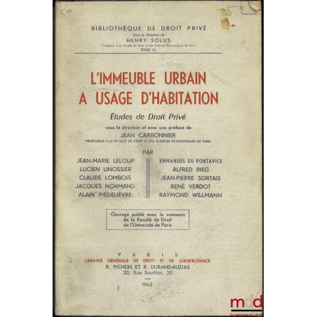 L’IMMEUBLE URBAIN À USAGE D’HABITATION, Études de Droit privé sous la direction et avec une Préface de Jean CARBONNIER, col. ...