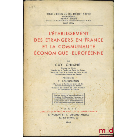 L?ÉTABLISSEMENT DES ÉTRANGERS EN FRANCE ET LA COMMUNAUTÉ ÉCONOMIQUE EUROPÉENNE, Préface Yvon Loussouarn, Bibl. de droit privé...