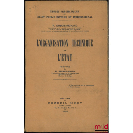 L?ORGANISATION TECHNIQUE DE L?ÉTAT, Préface de Germain-Martin, coll. Études pragmatiques de droit public interne et internati...