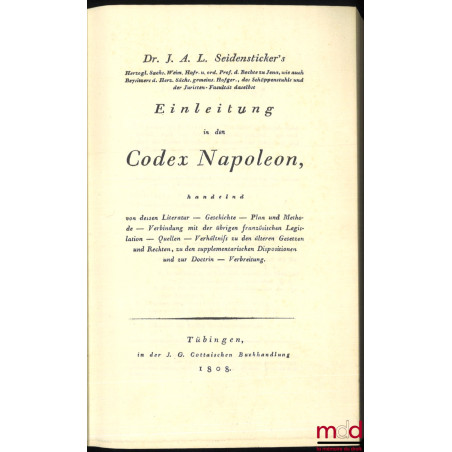 EINLEITUNG IN DEN CODEX NAPOLEON handelnd von dessen Literatur ? Geschichte ? Plan und Methode ? Verbindung mit der übrigen f...