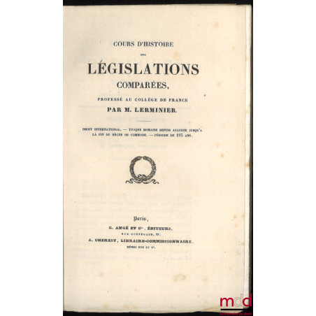 COURS D?HISTOIRE DES LÉGISLATIONS COMPARÉES, professé au Collège de France par M. Lerminier : Droit international - Époque ro...