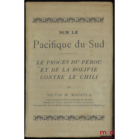 SUR LE PACIFIQUE DU SUD, LE PROCÈS DU PÉROU ET DE LA BOLIVIE CONTRE LE CHILI