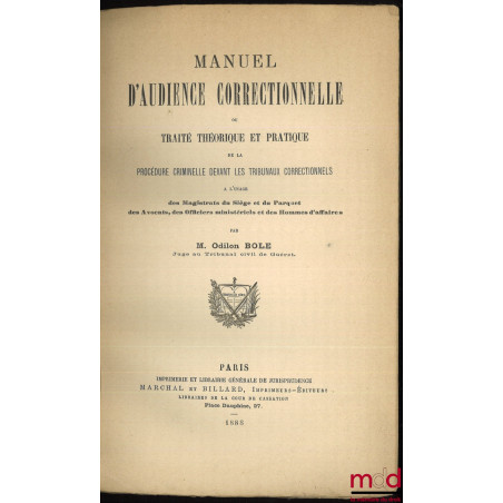 MANUEL D?AUDIENCE CORRECTIONNELLE OU TRAITÉ THÉORIQUE ET PRATIQUE DE LA PROCÉDURE CRIMINELLE DEVANT LES TRIBUNAUX CORRECTIONN...