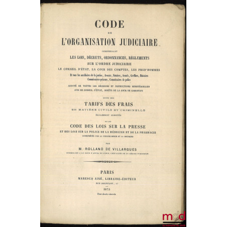 CODE DE L?ORGANISATION JUDICIAIRE COMPRENANT LES LOIS, DÉCRETS, ORDONNANCES, RÈGLEMENTS SUR L?ORDRE JUDICIAIRE. LE CONSEIL D?...