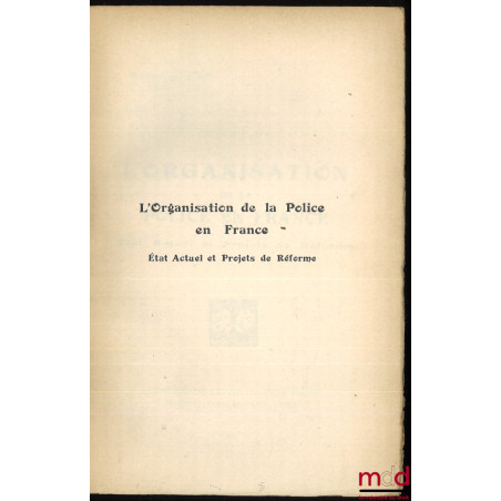 L’ORGANISATION DE LA POLICE EN FRANCE. État Actuel et Projet de Réforme