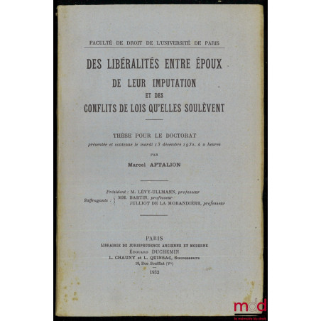 DES LIBÉRALITÉS ENTRE ÉPOUX. DE LEUR IMPUTATION ET DES CONFLITS DE LOIS QU?ELLES SOULÈVENT, Thèse pour le Doctorat (Président...