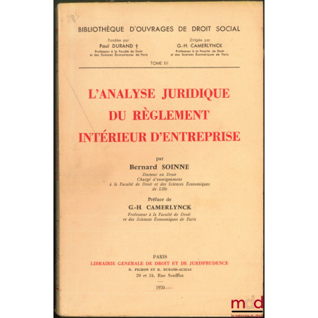 L?ANALYSE JURIDIQUE DU RÈGLEMENT INTÉRIEUR D?ENTREPRISE, Préface de Guillaume-Henri Camerlynck, Bibl. d?Ouvrages de Droit soc...