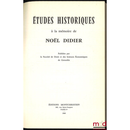 ÉTUDES HISTORIQUES À LA MÉMOIRE DE NOËL DIDIER publiées par la Fac. de Droit et des Sciences Économiques de Grenoble