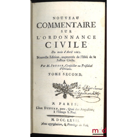 NOUVEAU COMMENTAIRE SUR L’ORDONNANCE CIVILE DU MOIS D’AVRIL 1667, Nouvelle éd. augmentée de l’Idée de la Justice Civile