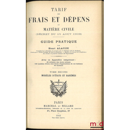 TARIF DES FRAIS ET DÉPENDS EN MATIÈRE CIVILE (DÉCRET DU 15 AOUT 1903). Guide pratique avec un appendice comprenant 30 tableau...