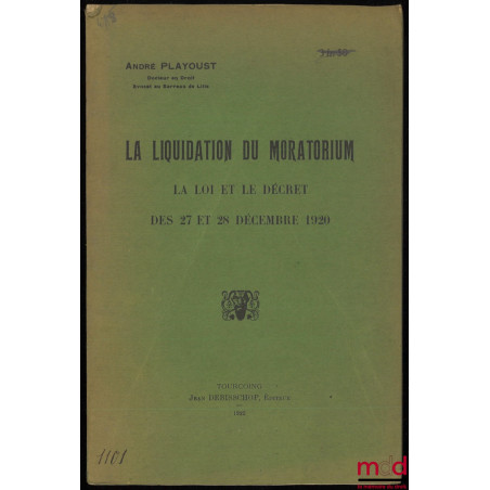 LA LIQUIDATION DU MORATORIUM. LA LOI ET LE DÉCRET DES 27 ET 28 DÉCEMBRE 1920