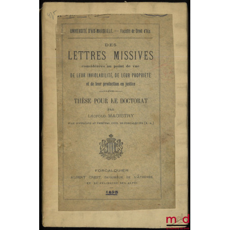 DES LETTRES MISSIVES CONSIDÉRÉES AU POINT DE VUE DE LEUR INVIOLABILITÉ, DE LEUR PROPRIÉTÉ ET LEUR PRODUCTION EN JUSTICE. Thès...