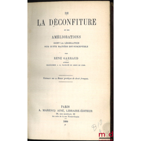 DE LA DÉCONFITURE ET DES AMÉLIORATIONS DONT LA LÉGISLATION SUR CETTE MATIÈRE EST SUSCEPTIBLE. Extrait de la Revue pratique de...