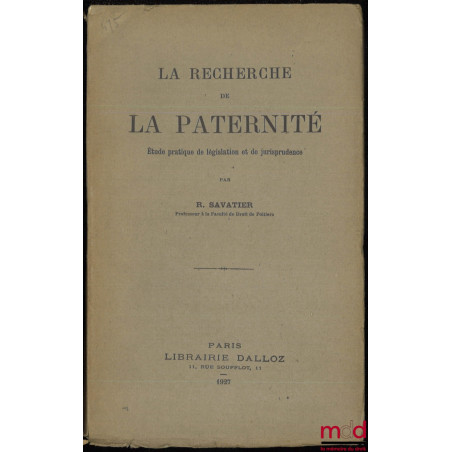 LA RECHERCHE DE LA PATERNITÉ. Étude pratique de législation et de jurisprudence