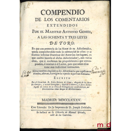 COMPENDIO DE LOS COMENTARIOS EXTENDIDOS A LAS OCHENTA Y TRES LEYES DETORO : En que presencia de las Notas de su Adiccionador,...