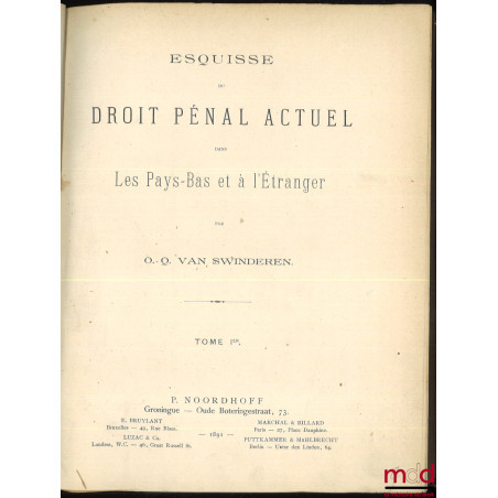 ESQUISSE DU DROIT PÉNAL ACTUEL DANS LES PAYS-BAS ET À L’ÉTRANGER, [t. I seul]