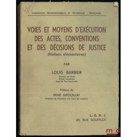 VOIES ET MOYENS D?EXÉCUTION DES ACTES, CONVENTIONS ET DES DÉCISIONS DE JUSTICE (Notions élémentaires), Préface de René Drouil...