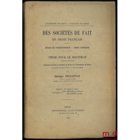 DES SOCIÉTÉS DE FAIT EN DROIT FRANÇAIS. Étude de jurisprudence - Essai critique. Thèse pour le doctorat soutenue devant la Fa...