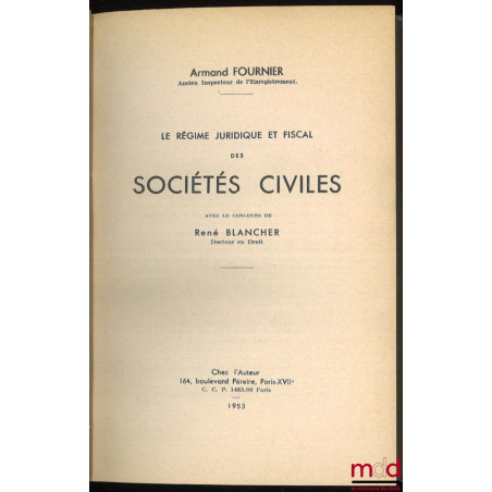 LE RÉGIME JURIDIQUE ET FISCAL DES SOCIÉTÉS CIVILES, avec le concours de René BLANCHER