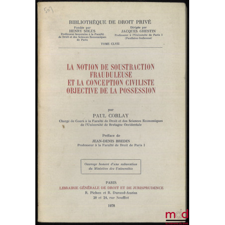 LA NOTION DE SOUSTRACTION FRAUDULEUSE ET LA CONCEPTION CIVILISTE OBJECTIVE DE LA POSSESSION, Préface de Jean-Denis Bredin, Bi...