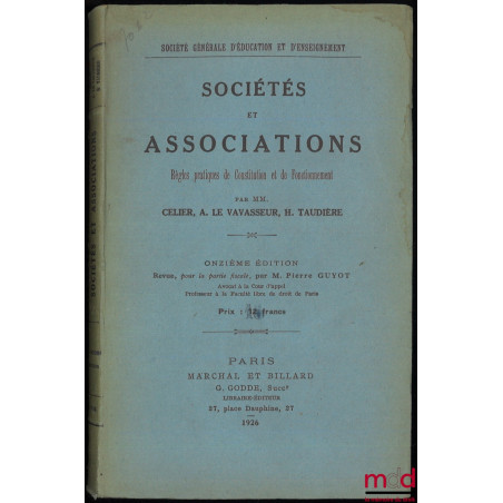 SOCIÉTÉS ET ASSOCIATIONS, RÈGLES PRATIQUES DE CONSTITUTION ET DE FONCTIONNEMENT, 11e éd., Revue, pour la partie fiscale, par ...