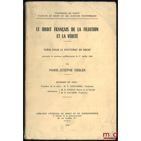 LE DROIT FRANÇAIS DE LA FILIATION ET LA VÉRITÉ, Thèse pour le Doctorat, (Président : M.P. Coulombel, Suffragants : M.D. Tallo...