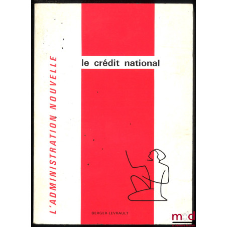 LE CRÉDIT NATIONAL, coll. L’administration nouvelle