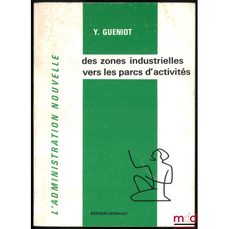 DES ZONES INDUSTRIELLES VERS LES PARCS D’ACTIVITÉS. Études, réalisation, évolution des zones industrielles, Préface de R. Rud...