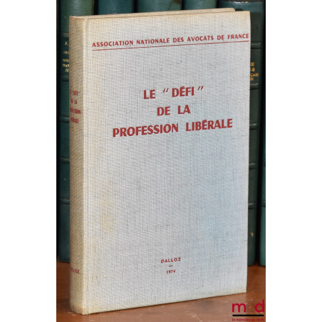 LE « DÉFI » DE LA PROFESSION LIBÉRALE, Travaux du 45e congrès de l?Association nationale des Avocats de France, (Versailles 7...