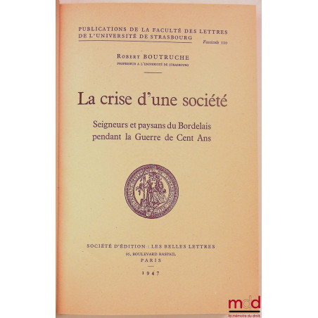 LA CRISE D?UNE SOCIÉTÉ, Seigneurs et paysans du Bordelais pendant la Guerre de Cent Ans, Publications de la faculté de lettre...