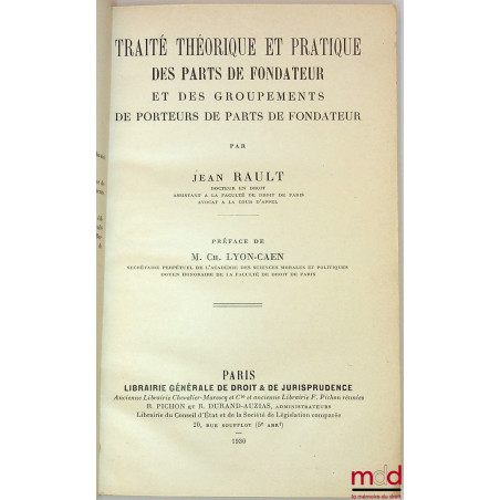 TRAITÉ THÉORIQUE ET PRATIQUE DES PARTS DE FONDATEUR ET DES GROUPEMENTS DE PORTEURS DE PARTS DE FONDATEUR, Préface de Charles ...