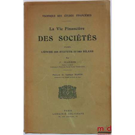 LA VIE FINANCIÈRE DES SOCIÉTÉS d?après L?ÉTUDE DES STATUTS et des BILANS, Préface de Germain Martin, coll. Technique des Étud...