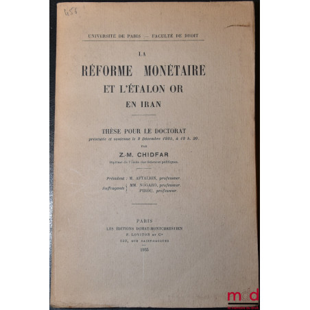 LA RÉFORME MONÉTAIRE ET L?ÉTALON OR EN IRAN, Thèse,  soutenue le 2 décembre 1935, Université de Paris - Faculté de droit (Pré...