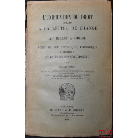 L?UNIFICATION DU DROIT RELATIF À LA LETTRE DE CHANGE ET AU BILLET À ORDRE au point de vue historique, économique, juridique e...