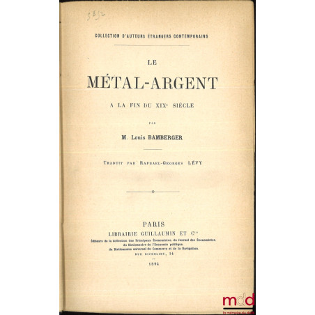 LE MÉTAL-ARGENT À LA FIN DU XIXe SIÈCLE, Traduit par Raphael-Georges Lévy, Coll. d?auteurs étrangers contemporains ;1er, 2e ...