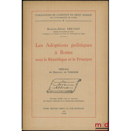 LES ADOPTIONS POLITIQUES À ROME SOUS LA RÉPUBLIQUE ET LE PRINCIPAT, Préface de Fernand De Visscher, Publications de l?Institu...