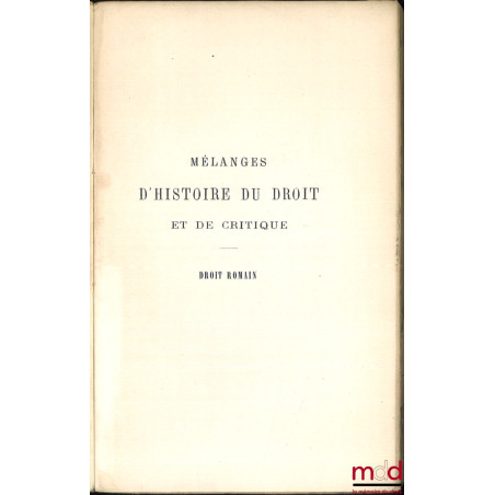 MÉLANGES D’HISTOIRE DU DROIT ET DE CRITIQUE, DROIT ROMAIN