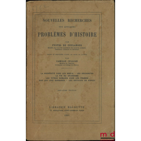 NOUVELLES RECHERCHES SUR QUELQUES PROBLÈMES D?HISTOIRE : La propriété chez les grecs ? Les archontes ? La fin du druidisme ? ...