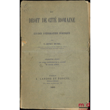 DU DROIT DE CITÉ ROMAINE, ÉTUDES D’ÉPIGRAPHIE JURIDIQUE, Première série : Des signes distinctifs de la qualité de citoyen romain