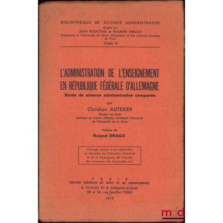 L?ADMINISTRATION DE L?ENSEIGNEMENT EN RÉPUBLIQUE FÉDÉRALE D?ALLEMAGNE, Étude de science administrative comparée, Préface de R...