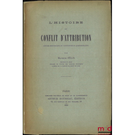 L’HISTOIRE DU CONFLIT D’ATTRIBUTION (Étude historique du contentieux administratif), [Thèse, Université de Paris]