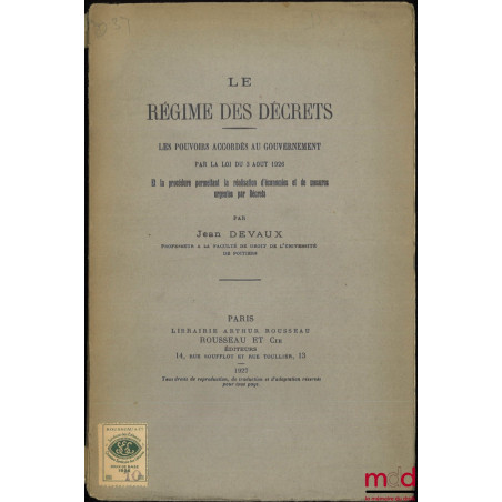 LE RÉGIME DES DÉCRETS, Les pouvoirs accordés au gouvernement par la loi du 3 août 1926 et la procédure permettant la réalisat...