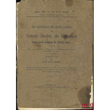 LA CONDITION DE DROIT PUBLIC DU GRAND-DUCHÉ DE FINLANDE COMME PARTIE INTÉGRANTE DE L?EMPIRE RUSSE, Traduit du russe par le Ct...