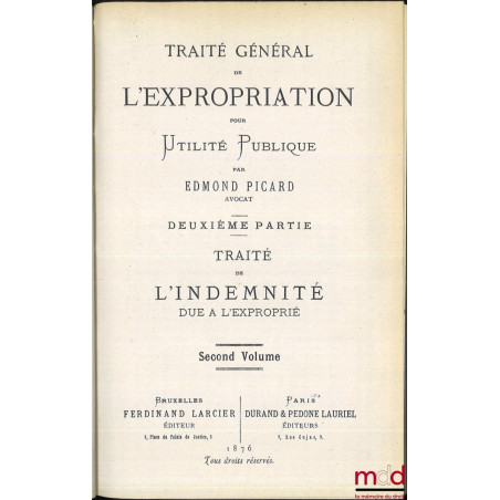 TRAITÉ GÉNÉRAL DE L?EXPROPRIATION POUR UTILITÉ PUBLIQUE :1re partie : CODE DE L?EXPROPRIATION, Recueil complet des lois, arr...