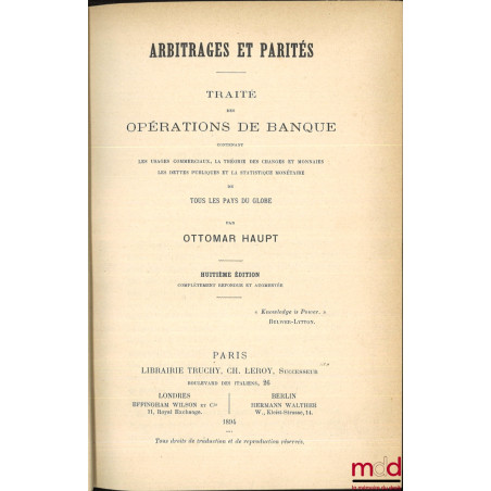 ARBITRAGES ET PARITÉS, TRAITÉ DES OPÉRATIONS DE BANQUE contenant les usages commerciaux, la théorie des changes et monnaies, ...