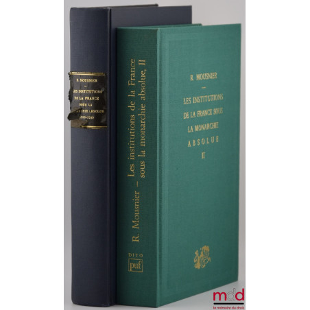 LES INSTITUTIONS DE LA FRANCE SOUS LA MONARCHIE ABSOLUE 1578-1789, t. I : Société et État, t. II : Les organes de l?État et l...